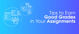 Earn Good Grades in Your Assignments